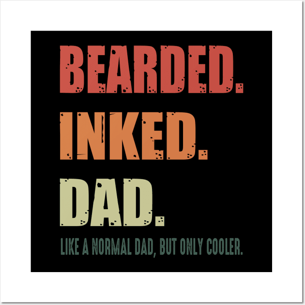 Bearded Inked Dad Like A Normal Dad But Only Cooler Costume Gift Wall Art by Ohooha